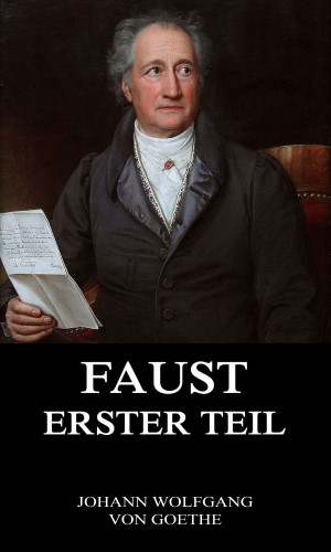 Johann Wolfgang von Goethe: Faust, der Tragödie erster Teil