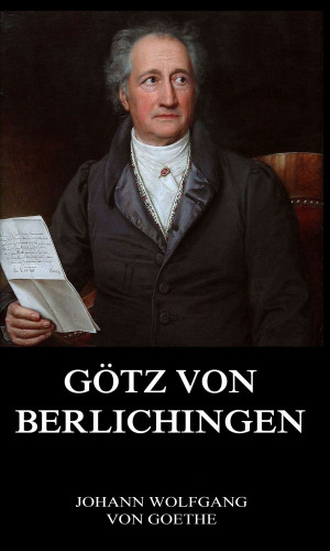 Johann Wolfgang von Goethe: Götz von Berlichingen