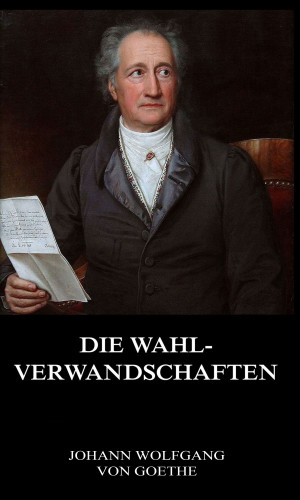 Johann Wolfgang von Goethe: Die Wahlverwandschaften