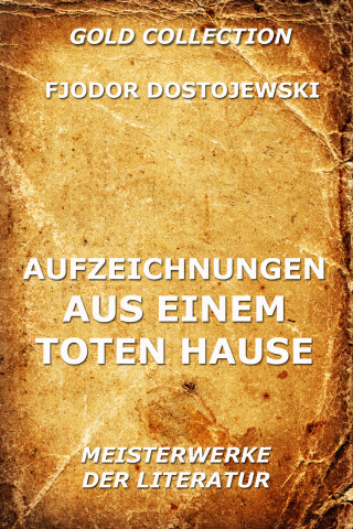 Fjodor Dostojewski: Aufzeichnungen aus einem toten Hause