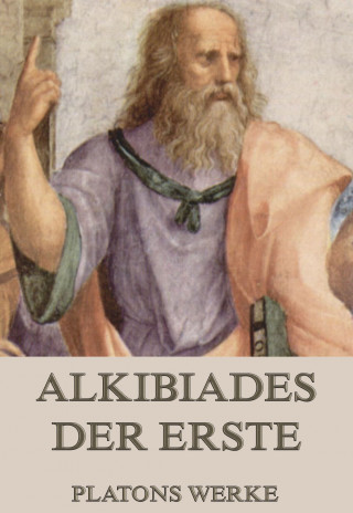 Platon: Alkibiades - Der Erste