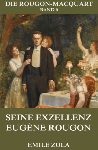 Emile Zola: Seine Exzellenz Eugene Rougon