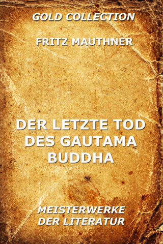 Fritz Mauthner: Der letzte Tod des Gautama Buddha