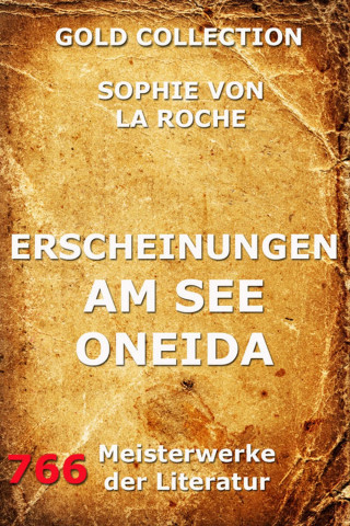 Sophie von La Roche: Erscheinungen am See Oneida