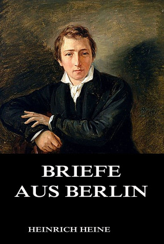 Heinrich Heine: Briefe aus Berlin