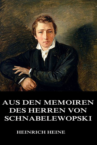 Heinrich Heine: Aus den Memoiren des Herrn von Schnabelewopski