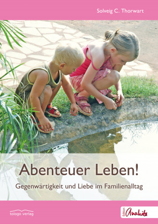 Solveig C. Thorwart: Abenteuer Leben!