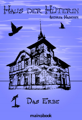 Andrea Habeney: Haus der Hüterin: Band 1 - Das Erbe