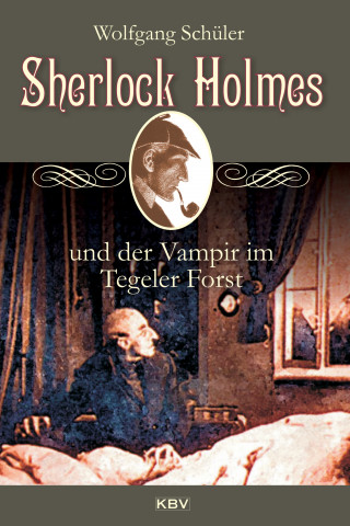 Wolfgang Schüler: Sherlock Holmes und der Vampir im Tegeler Forst