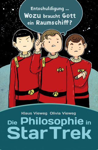Olivia Vieweg, Klaus Vieweg: Die Philosophie in Star Trek