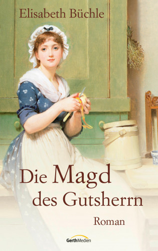 Elisabeth Büchle: Die Magd des Gutsherrn