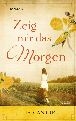 Julie Cantrell: Zeig mir das Morgen