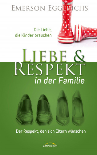 Emerson Eggerichs: Liebe und Respekt in der Familie