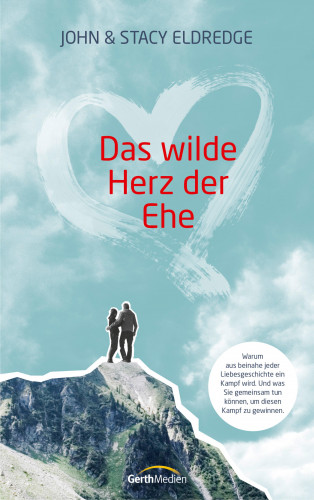 John Eldredge, Stacy Eldredge: Das wilde Herz der Ehe