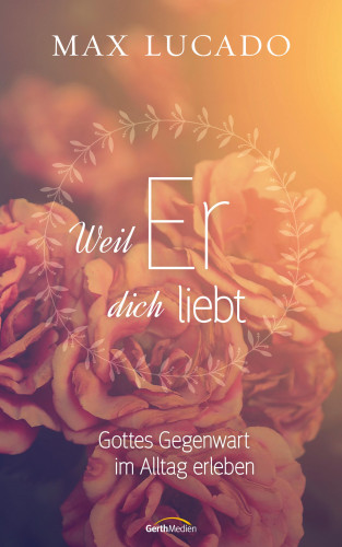 Max Lucado: Weil er dich liebt