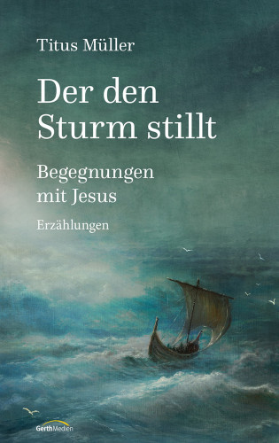 Titus Müller: Der den Sturm stillt