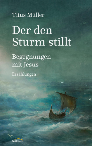 Titus Müller: Der den Sturm stillt