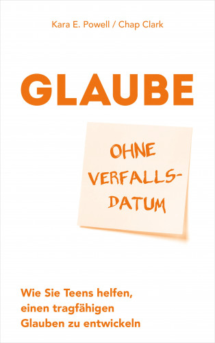 Kara E. Powell, Chap Clark: Glaube ohne Verfallsdatum
