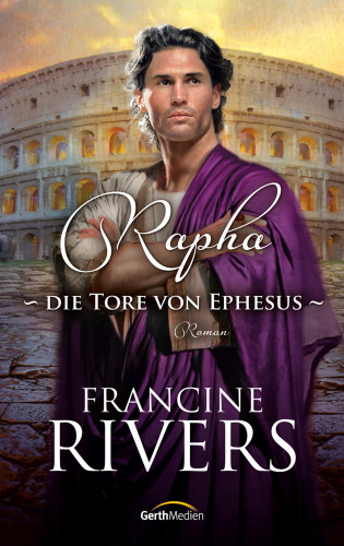 Francine Rivers: Rapha - Die Tore von Ephesus