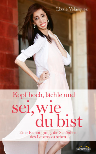 Lizzie Velasquez: Kopf hoch, lächle und sei, wie du bist