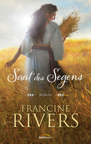 Francine Rivers: Saat des Segens