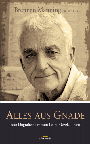 Brennan Manning, John Blase: Alles aus Gnade