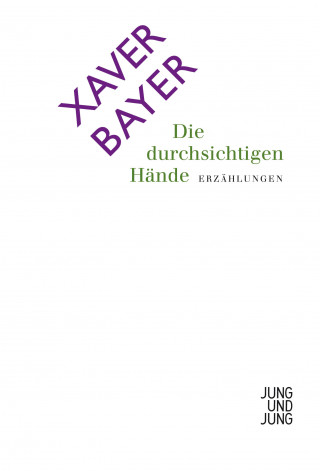 Xaver Bayer: Die durchsichtigen Hände