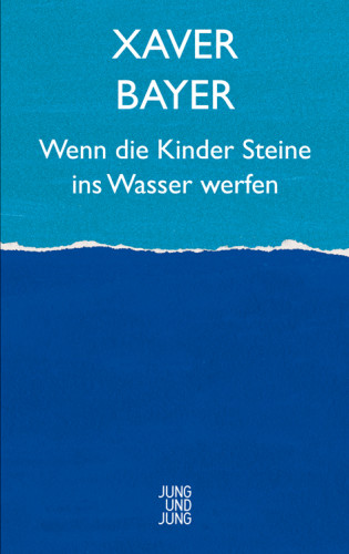 Xaver Bayer: Wenn die Kinder Steine ins Wasser werfen