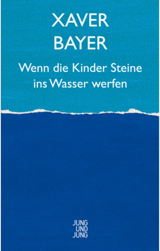 Xaver Bayer: Wenn die Kinder Steine ins Wasser werfen