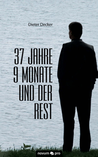 Dieter Decker: 37 Jahre 9 Monate und der Rest