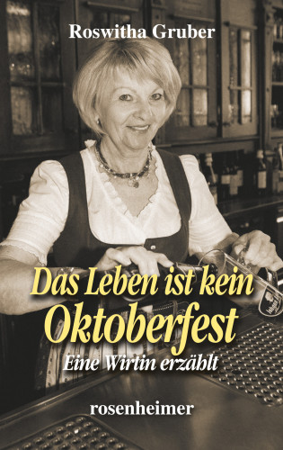 Roswitha Gruber: Das Leben ist kein Oktoberfest