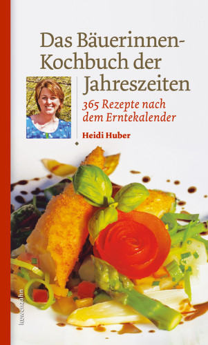 Heidi Huber: Das Bäuerinnen-Kochbuch der Jahreszeiten