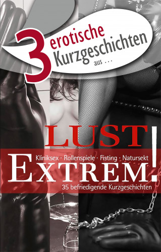 Seymour C. Tempest, Faye Kristen, Miriam Eister: 3 erotische Kurzgeschichten aus: "Lust Extrem!"
