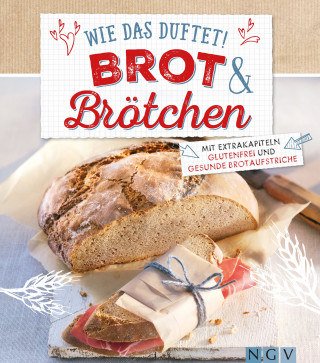 Nina Engels: Wie das duftet! Brot & Brötchen