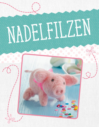 creativetoday/C. Rückel: Nadelfilzen