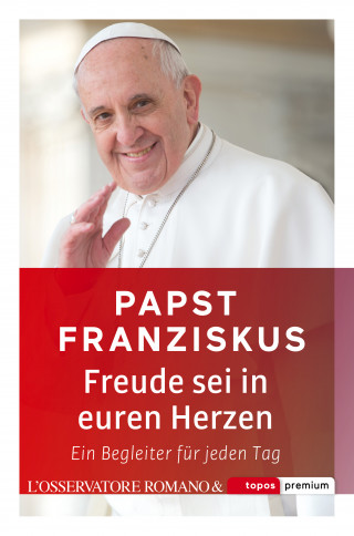 Franziskus [Papst]: Freude sei in euren Herzen