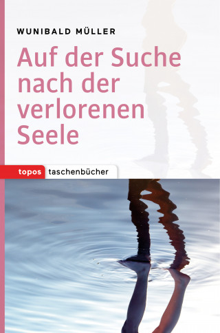 Wunibald Müller: Auf der Suche nach der verlorenen Seele