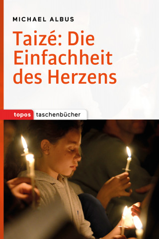 Michael Albus: Taizé: Die Einfachheit des Herzens