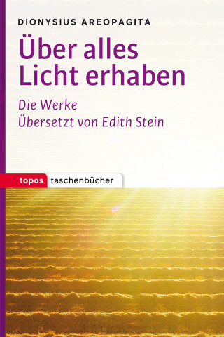 Dionysius Areopagita: Über alles Licht erhaben