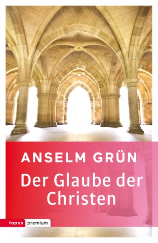 Anselm Grün: Der Glaube der Christen