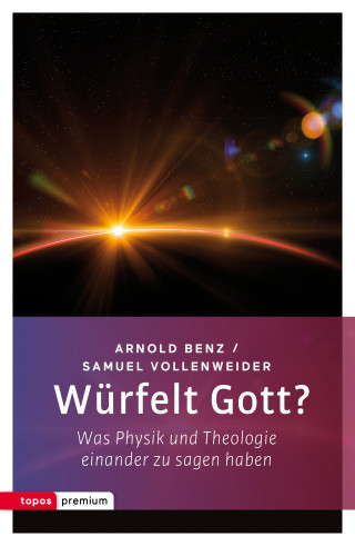 Arnold Benz, Samuel Vollenweider: Würfelt Gott?