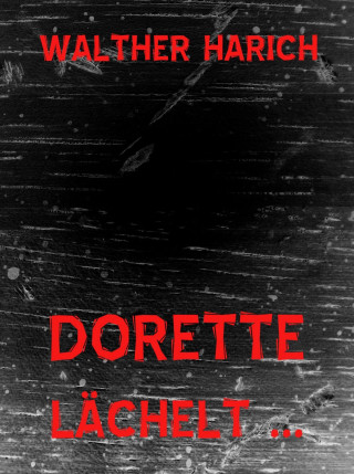 Walther Harich: Dorette lächelt …