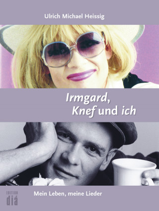 Ulrich Michael Heissig: Irmgard, Knef und ich