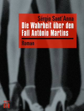 Sérgio Sant'Anna: Die Wahrheit über den Fall Antônio Martins