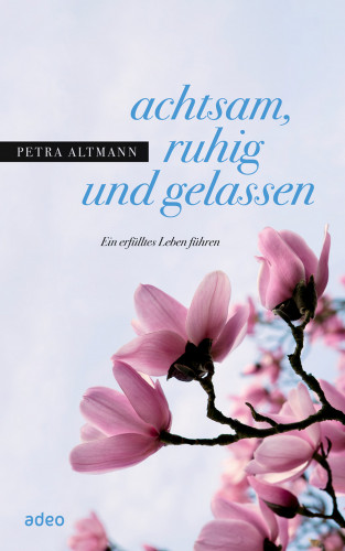 Petra Altmann: achtsam, ruhig und gelassen