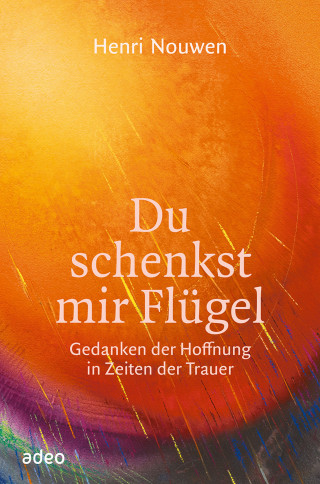 Henri Nouwen: Du schenkst mir Flügel