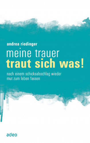 Andrea Riedinger: Meine Trauer traut sich was