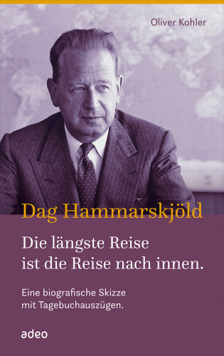 Oliver Kohler: Dag Hammarskjöld - Die längste Reise ist die Reise nach innen
