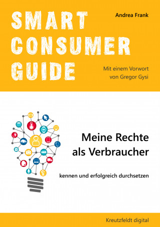 Andrea Frank: Smart Consumer Guide: Meine Rechte als Verbraucher kennen und erfolgreich durchsetzen