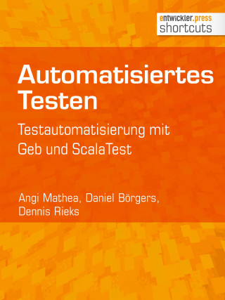 Angi Mathea, Daniel Börgers, Dennis Rieks: Automatisiertes Testen